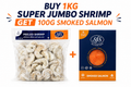 Buy 1 kg super jumbo shrimp get 100g smoked salmon slices FREE